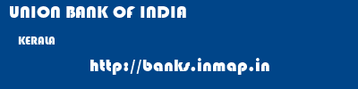 UNION BANK OF INDIA  KERALA     banks information 